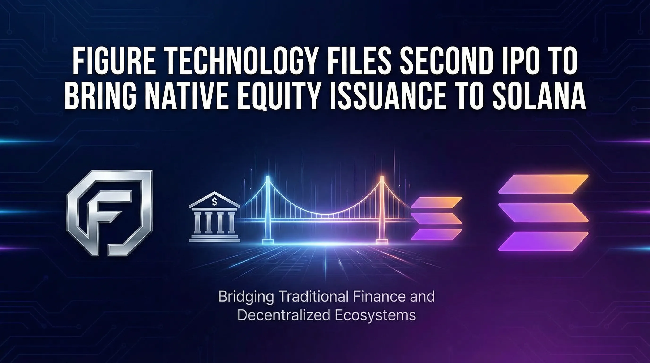 Figure Technology Aims for Historic 'Chain-IPO' on Solana After Nasdaq Listing